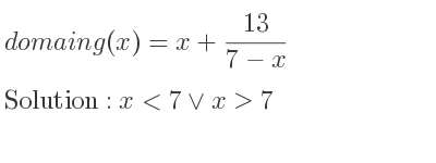 The domain of g(x)=x+(13)/(7-x) is x<7\lor x>7